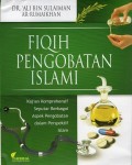 Fiqih pengobatan islami : kajian komprehensif seputar berbagai aspek pengobatan dalam perspektif islam