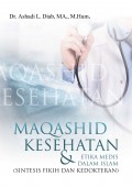 Maqashid kesehatan dan etika medis dalam Islam (sintesis fikih dan kedokteran)