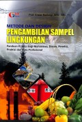 Metode dan design pengambilan sampel lingkungan : panduan praktis bagi mahasiswa, dosen, peneliti, praktisi dan para profesional