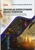 Pemodelan sistem dynamis bidang kesehatan : panduan praktis bagi mahasiswa, dosen, peneliti, praktisi dan para profesional kualifikasi kesehatan