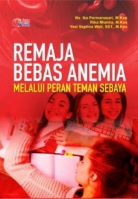 Remaja bebas anemia melalui peran teman sebaya