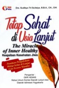 Tetap sehat di usia lanjut : the miracle of inner healthy keajaiban kesehatan jiwa