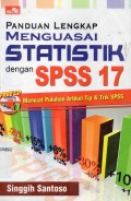 Panduan lengkap menguasai statistik dengan SPSS 17 : memuat puluhan artikel tip& trik SPSS