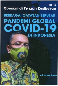 Goresan ditengah kesibukan berbagai catatan seputar pandemi global covid - 19 di Indonesia